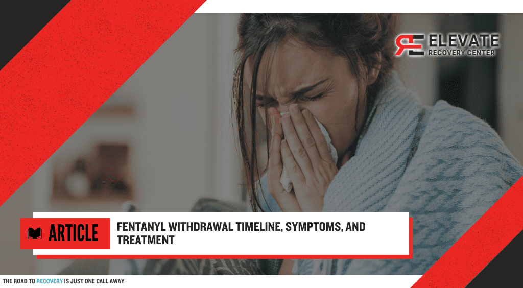 Fentanyl Withdrawal Timeline, Symptoms, and Treatment